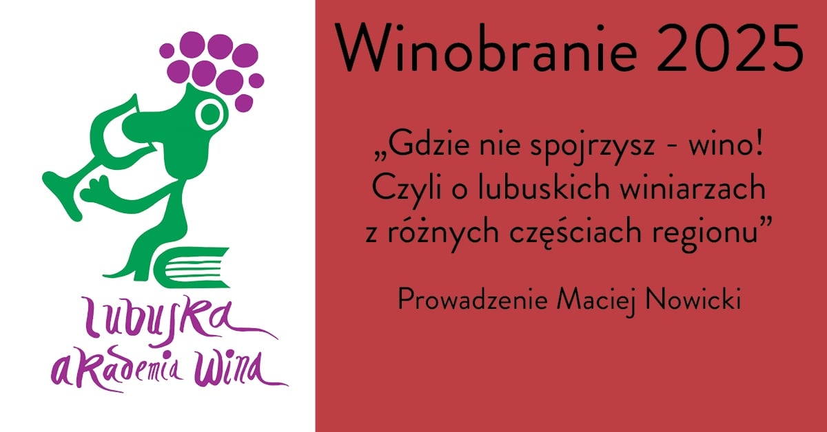 Degustacja komentowana - Gdzie nie spojrzysz - wino! Czyli o lubuskich winiarzach z różnych częściach regionu