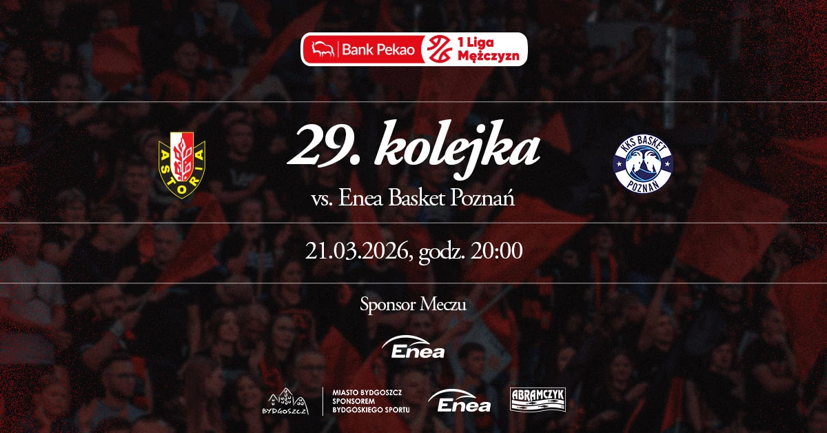 Enea Abramczyk Astoria Bydgoszcz vs Enea Basket Poznań